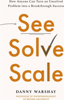 See, Solve, Scale：How Anyone Can Turn an Unsolved Problem into a Breakthrough Success