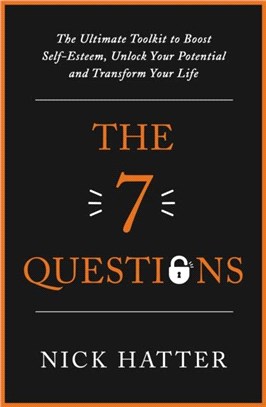 The 7 questions :the ultimate toolkit to boost self-esteem, unlock your potential and transform your life /