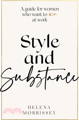 Style and Substance：A guide for women who want to win at work