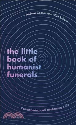 The Little Book of Humanist Funerals：Remembering and celebrating a life