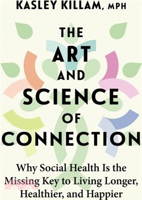The Art and Science of Connection：Why Social Health is the Missing Key to Living Longer, Healthier, and Happier