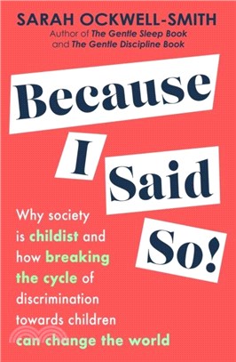 Because I Said So：Why society is childist and how breaking the cycle of discrimination towards children can change the world