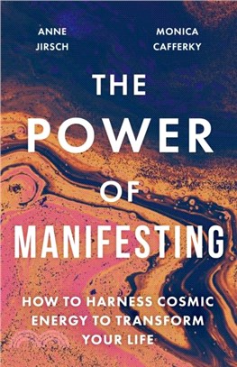 The Power of Manifesting：How to harness the invisible power around you to transform your life