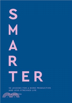 Smarter：10 lessons for a more productive and less-stressed life