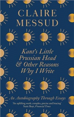 Kant's Little Prussian Head and Other Reasons Why I Write：An Autobiography Through Essays