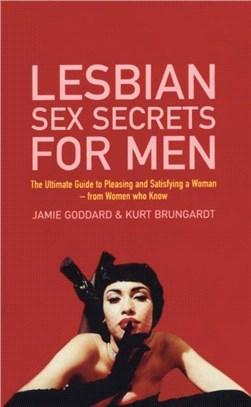 Lesbian Sex Secrets For Men：The ultimate guide to pleasing and satisfying a woman - from women who know