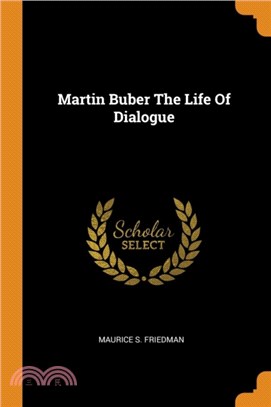 Martin Buber the Life of Dialogue