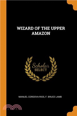 Wizard of the Upper Amazon