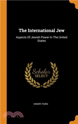 The International Jew：Aspects of Jewish Power in the United States