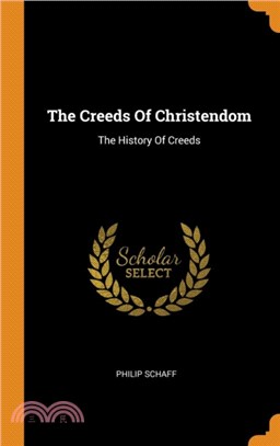 The Creeds of Christendom：The History of Creeds