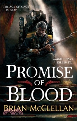 Promise of Blood：Book 1 in the Powder Mage trilogy