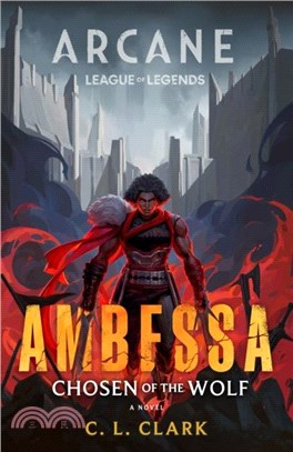 Ambessa: Chosen of the Wolf：A League of Legends: Arcane Novel