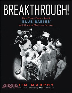 Breakthrough! ― How Three People Saved Blue Babies and Changed Medicine Forever