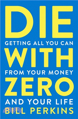 Die With Zero ― Getting All You Can from Your Money and Your Life