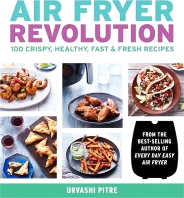 Air Fryer Revolution ― 100 Crispy, Healthy, Fast & Fresh Recipes