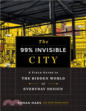 The 99% Invisible City ― A Field Guide to the Hidden World of Everyday Design