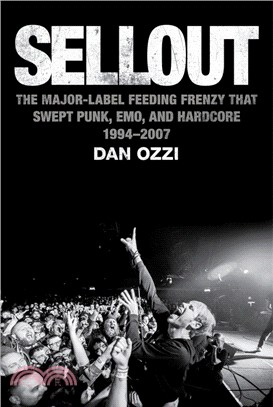 Sellout: The Major Label Feeding Frenzy That Swept Punk, Emo, and Hardcore (1994-2007)