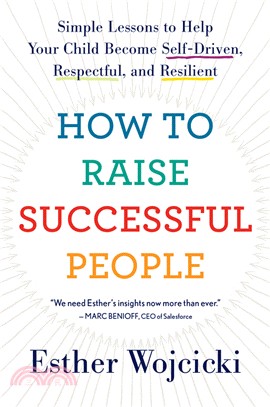 How to raise successful people :simple lessons to help your child become self-driven, respectful, and resilient /