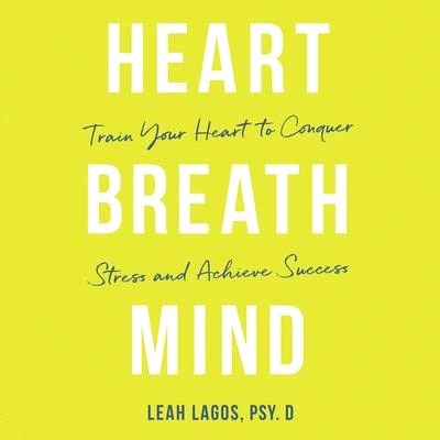 Heart Breath Mind ― Train Your Heart to Conquer Stress and Achieve Success