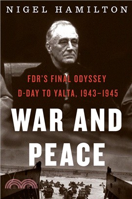 War and Peace ― Fdr's Final Odyssey: D-day to Yalta, 1943–1945
