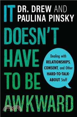 It Doesn't Have to Be Awkward: Dealing with Relationships, Consent, and Other Hard-to-Talk-About Stuff