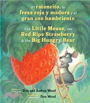 El ratoncito, la fresa roja y madura y el gran oso hambriento /The Little Mouse, the Red Ripe Strawberry, and the Big Hungry Bear (bilingual board book)