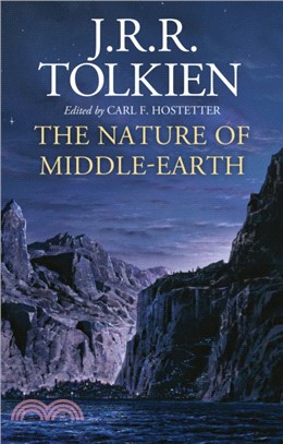 The nature of Middle-earth :late writings on the lands, inhabitants, and metaphysics of Middle-earth /