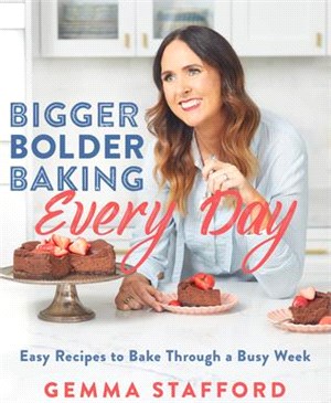 Bigger Bolder Baking Every Day: Easy Recipes to Bake Through a Busy Week