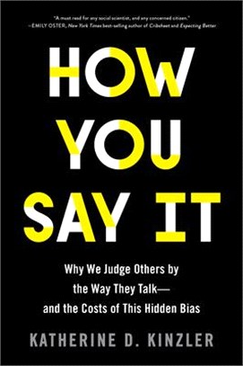 How You Say It: Why We Judge Others by the Way They Talk―and the Costs of This Hidden Bias