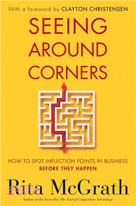 Seeing Around Corners: How to Spot Inflection Points in Business Before They Happen