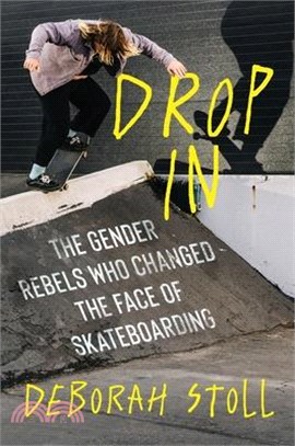 Drop in: The Gender Rebels Who Changed the Face of Skateboarding