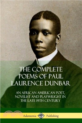 The Complete Poems of Paul Laurence Dunbar：An African American Poet, Novelist and Playwright in the Late 19th Century