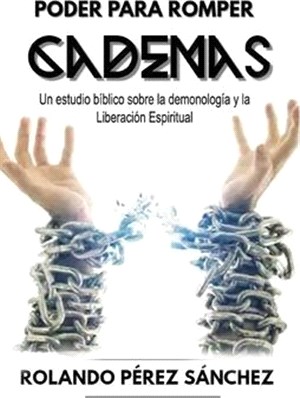 Poder para romper Cadenas: Un estudio sobre la demonología y la liberación espiritual