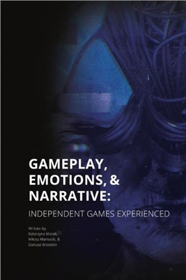 Gameplay, Emotions and Narrative: Independent Games Experienced