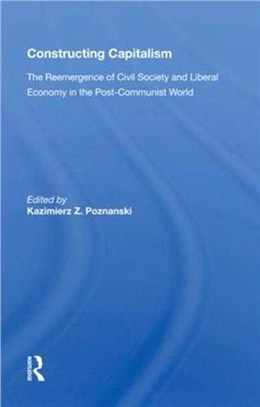 Constructing Capitalism：The Reemergence of Civil Society and Liberal Economy in the Post-Communist World