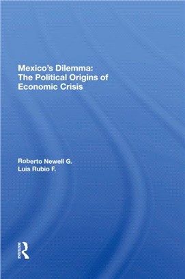 Mexico's Dilemma：The Political Origins Of Economic Crisis