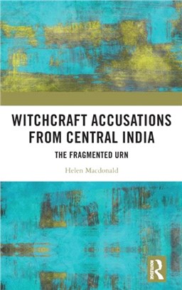 Witchcraft Accusations from Central India：The Fragmented Urn