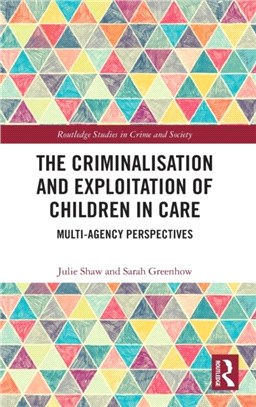 The Criminalisation and Exploitation of Children in Care：Multi-Agency Responses