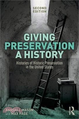 Giving Preservation a History ― Histories of Historic Preservation in the United States