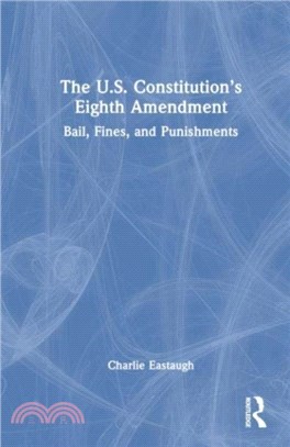 The U.S. Constitution's Eighth Amendment：Bail, Fines, and Punishments