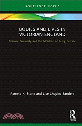 Bodies and Lives in Victorian England：Science, Sexuality, and the Affliction of Being Female