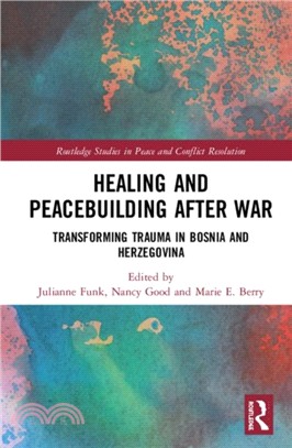 Healing and Peacebuilding after War：Transforming Trauma in Bosnia and Herzegovina