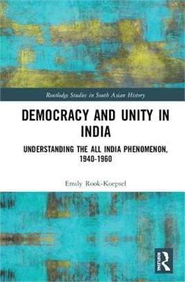 Democracy and Unity in India ― Understanding the All India Phenomenon, 1940-1960