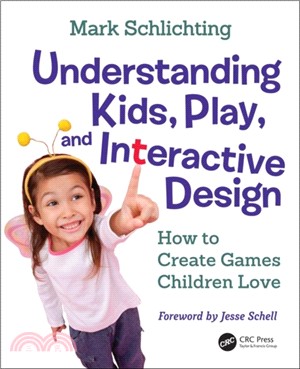 Understanding Kids, Play, and Interactive Design：How to Create Games Children Love