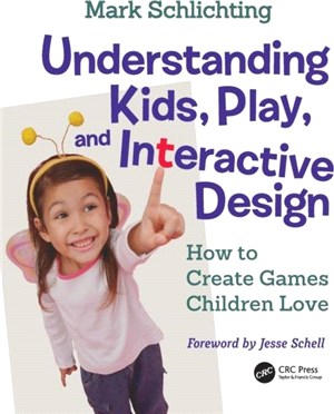 Understanding Kids, Play, and Interactive Design：How to Create Games Children Love