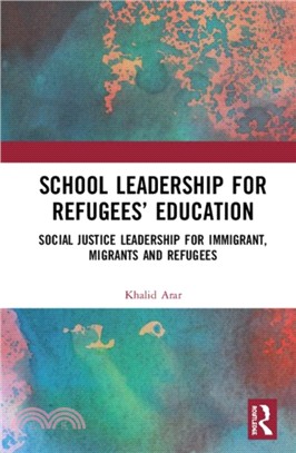 School Leadership for Refugees' Education：Social Justice Leadership for Immigrant, Migrants and Refugees