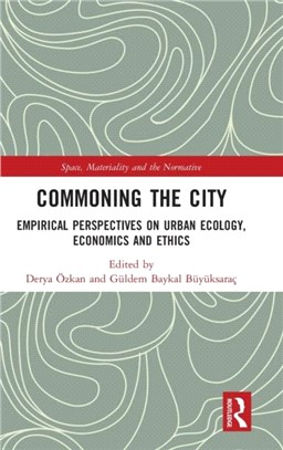 Commoning the City：Empirical Perspectives on Urban Ecology, Economics and Ethics