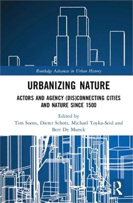 Urbanizing Nature ― Actors and Agency Disconnecting Cities and Nature Since 1500