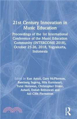 21st Century Innovation in Music Education：Proceedings of the 1st International Conference of the Music Education Community (INTERCOME 2018), October 25-26, 2018, Yogyakarta, Indonesia