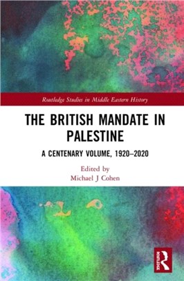 The British Mandate in Palestine：A Centenary Volume, 1920-2020